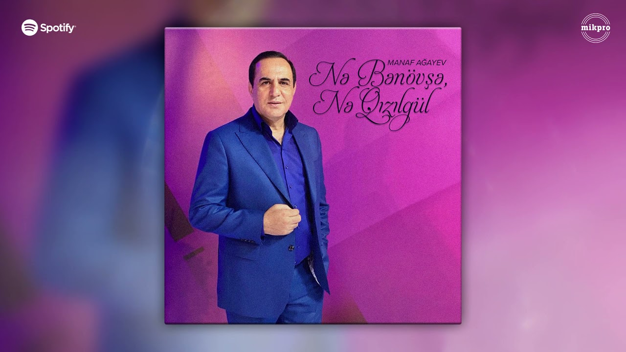 Manaf Ağayev — Nə Bənövşə, Nə Qızılgül