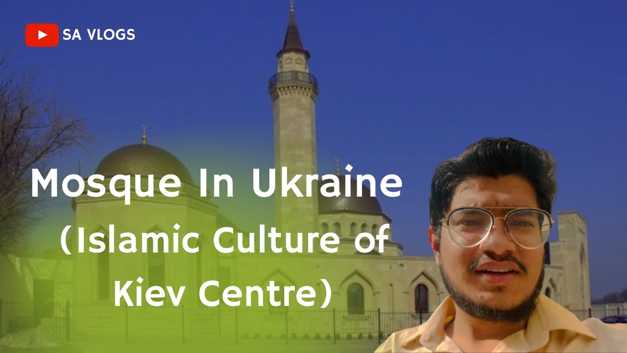 Vlog 3 - Mosque In Ukraine (Islamic Culture of Kiev Centre) | Sadab Ali | SA Vlogs