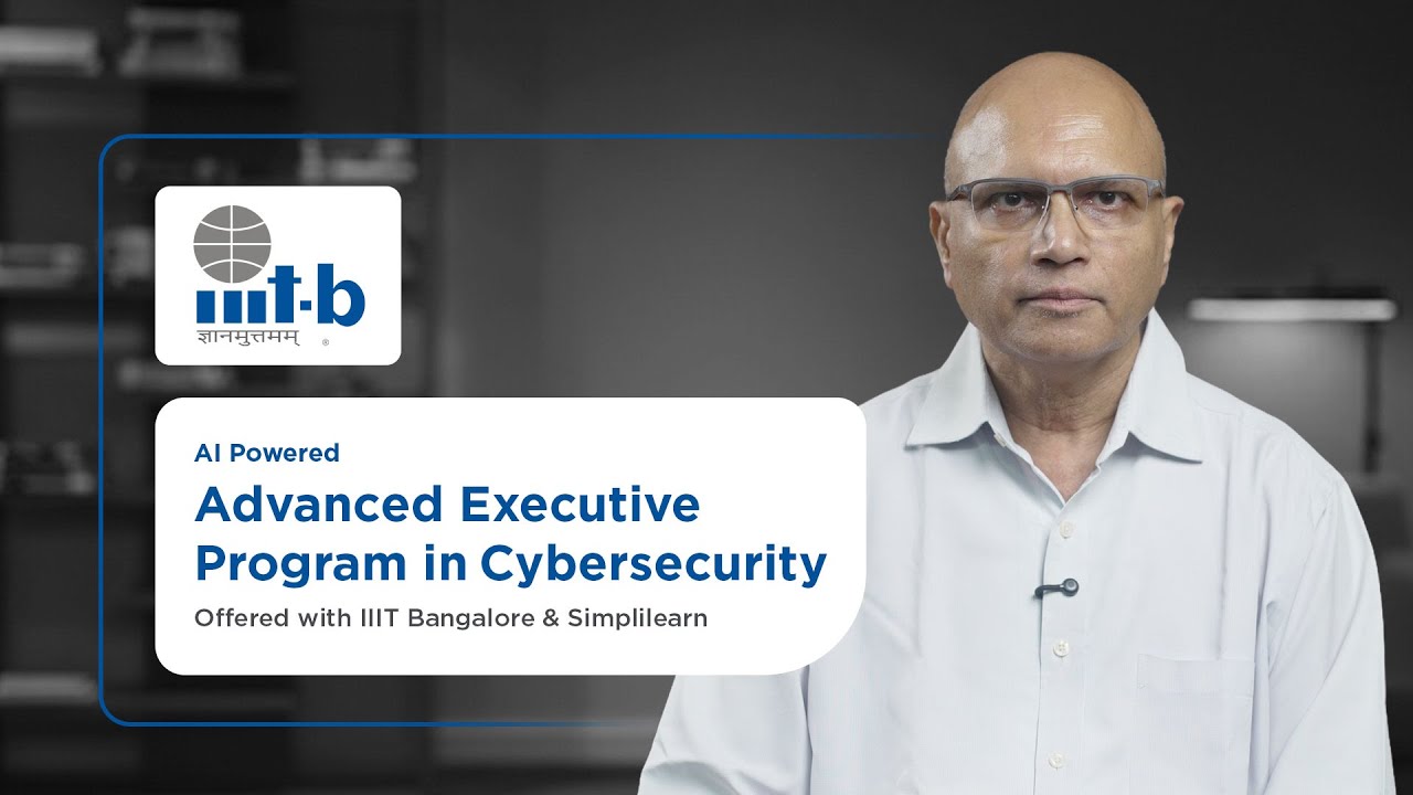 Advanced Executive Program In Cybersecurity | Cyber Security Course | IIIT Bangalore | Simplilearn