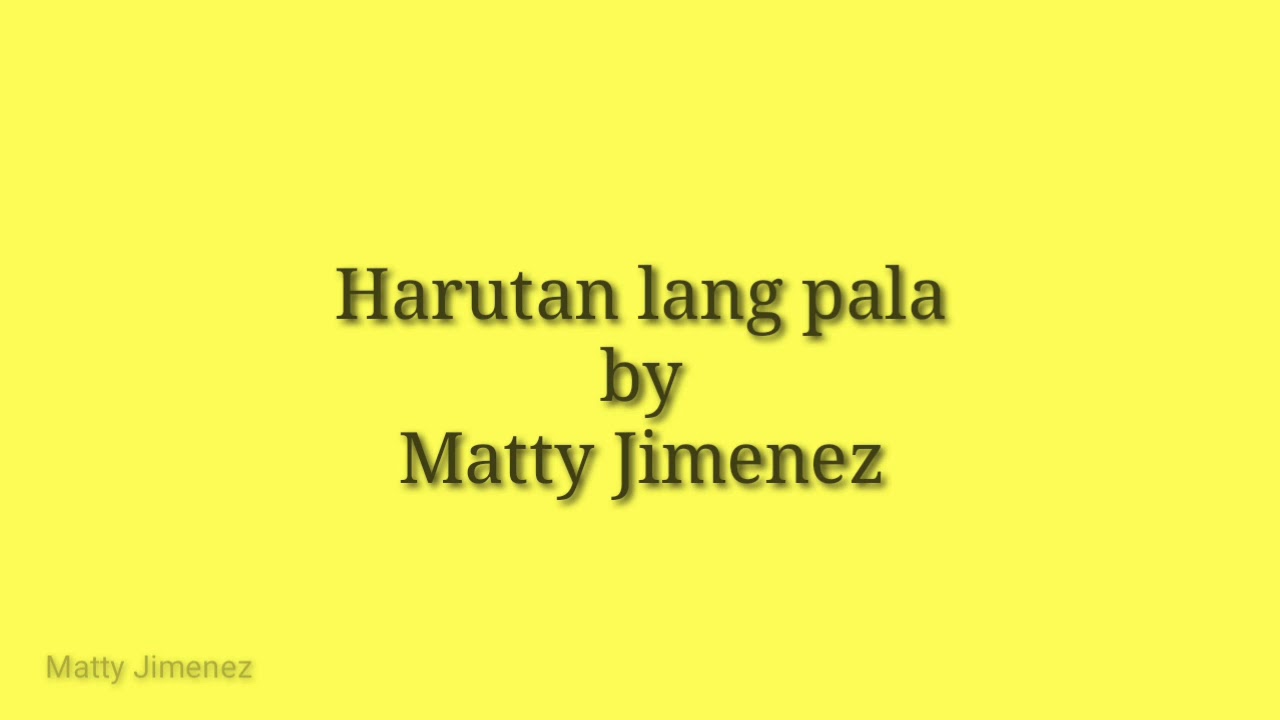 Harutan lang pala by Matty Jimenez ( Lyric Video ) Studio Version