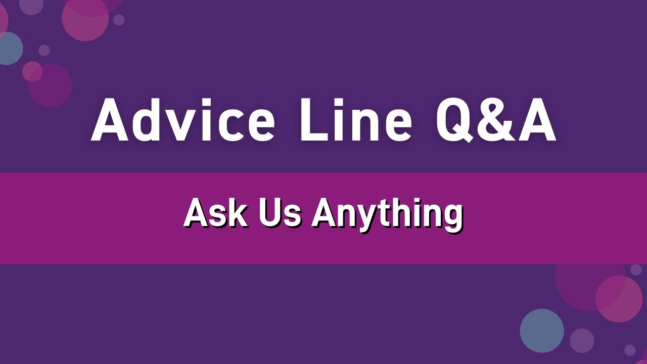 Advice Line Q&A - Ask Us Anything