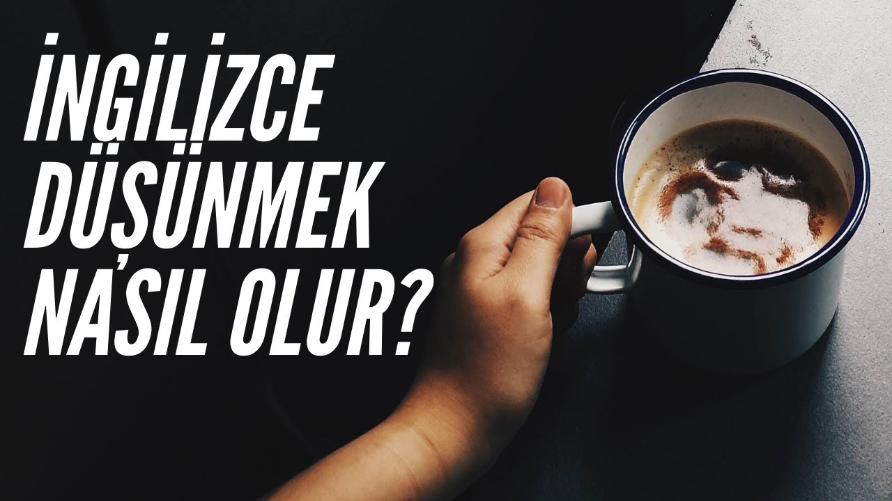 İngilizce Düşünmek! Nasıl İngilizce Düşünebiliriz?