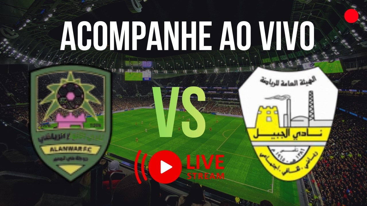 🔴 AL ANWAR X AL JUBAIL | AR&Aacute;BIA SAUDITA | JOGO AO VIVO