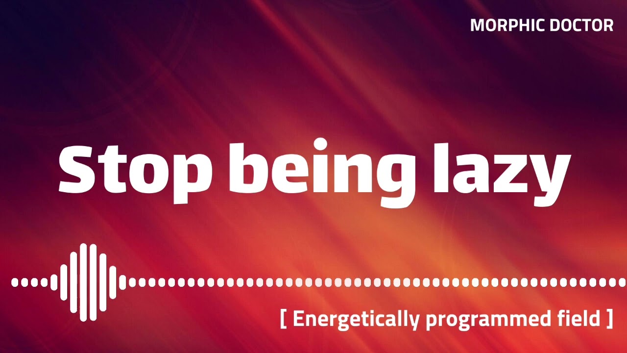 Stop being lazy (Energetically programmed field)