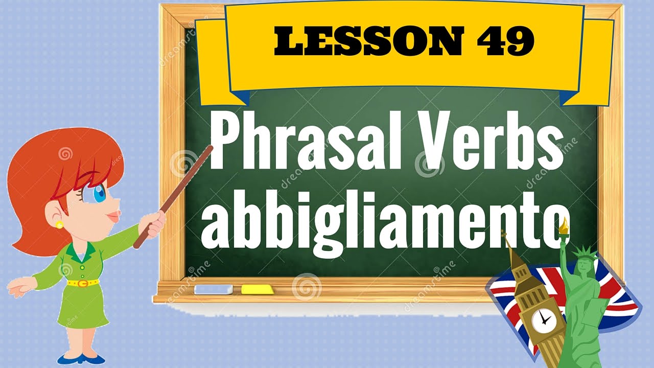 Corso di inglese  49-PHRASAL VERBS ABBIGLIAMENTO