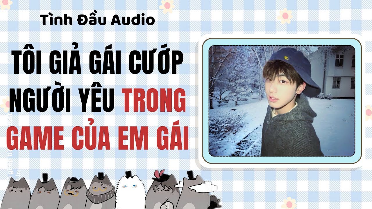 Truyện Audio BL | Tôi Giả Gái Cướp Người Yêu Trong Game Của Em Gái | Tình Đầu Audio