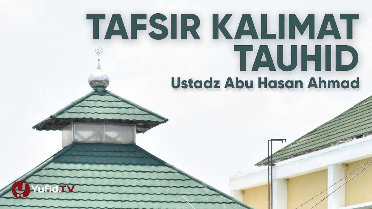 Tafsir Kalimat Tauhid - Ustadz Abu Hasan Ahmad