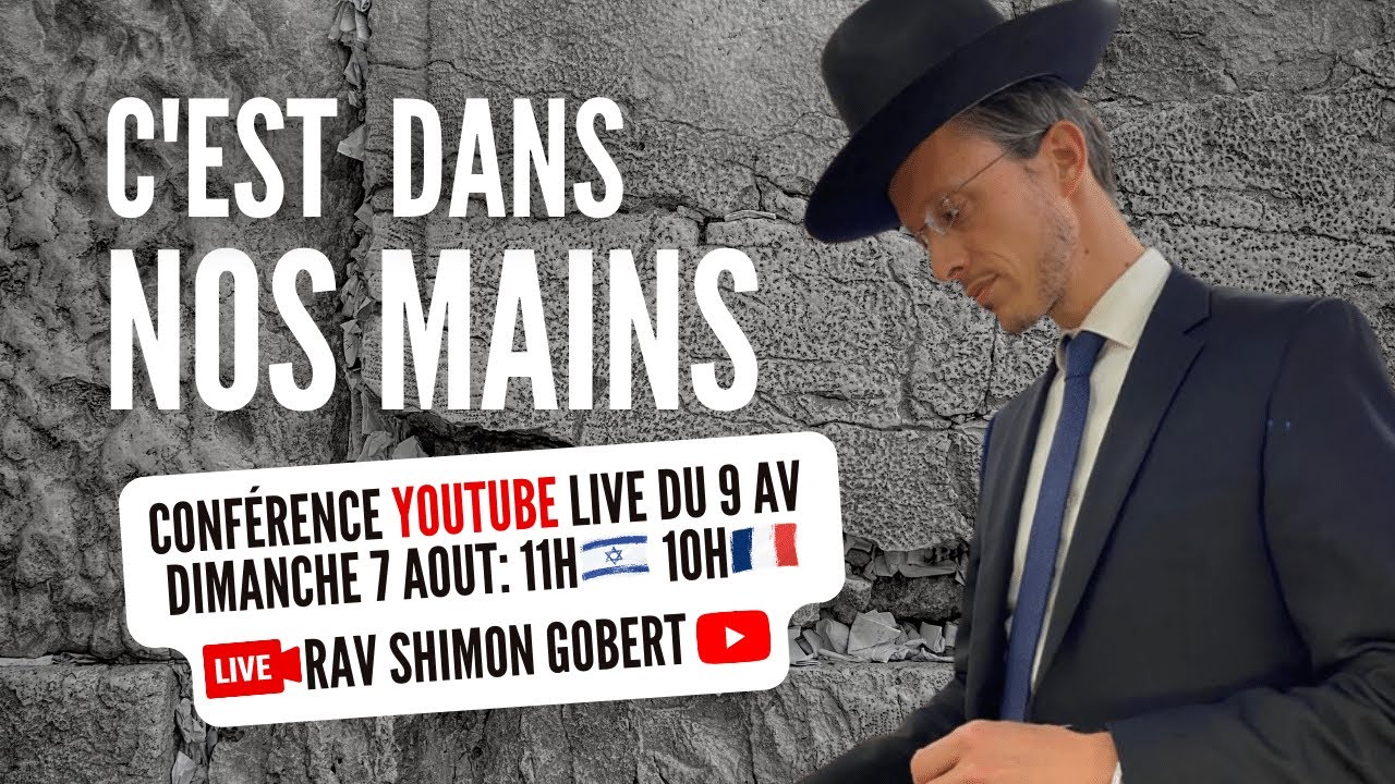 Conférence du 9 av Rav Shimon Gobert: C'est dans nos mains...