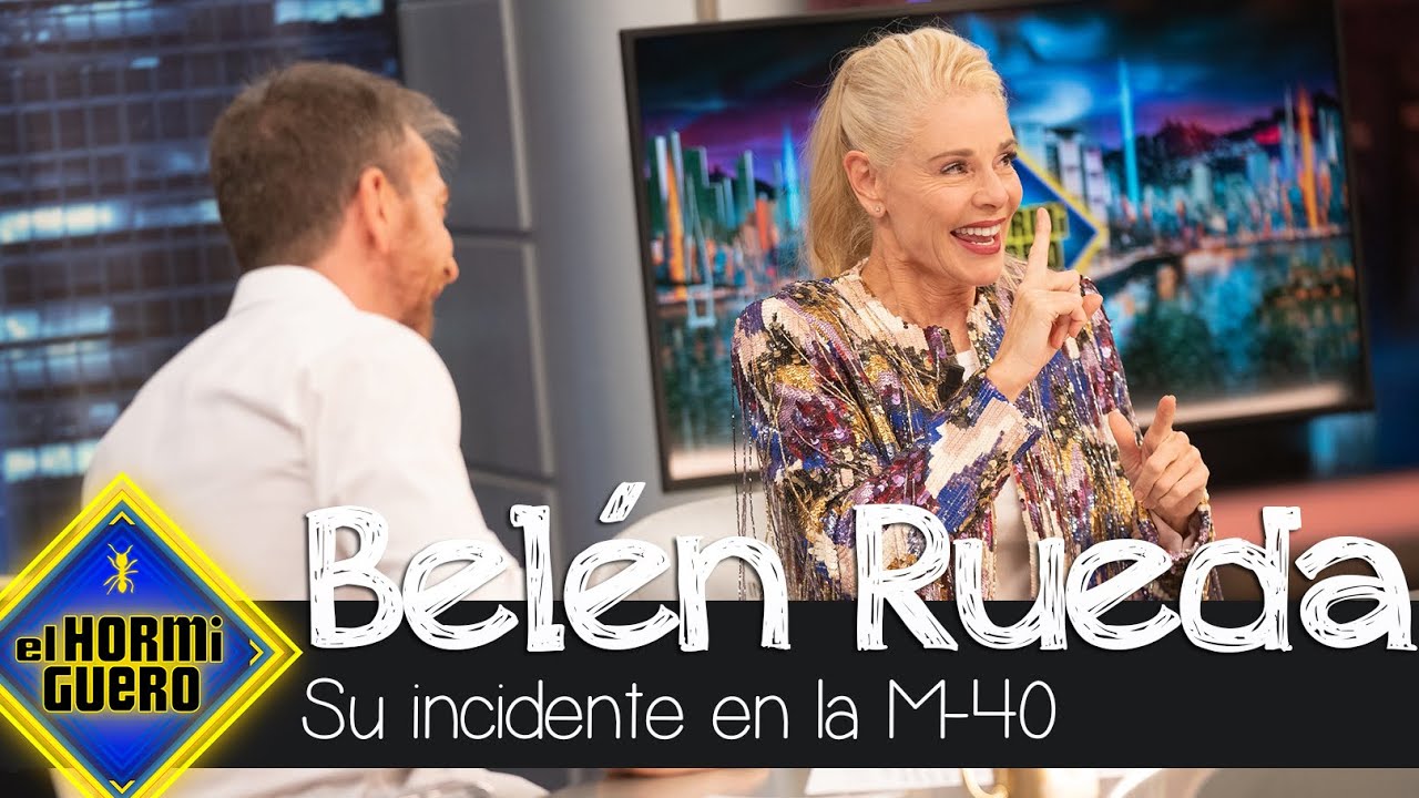 Bel&eacute;n Rueda recuerda un desafortunado incidente que vivi&oacute; en la M-40 - El Hormiguero