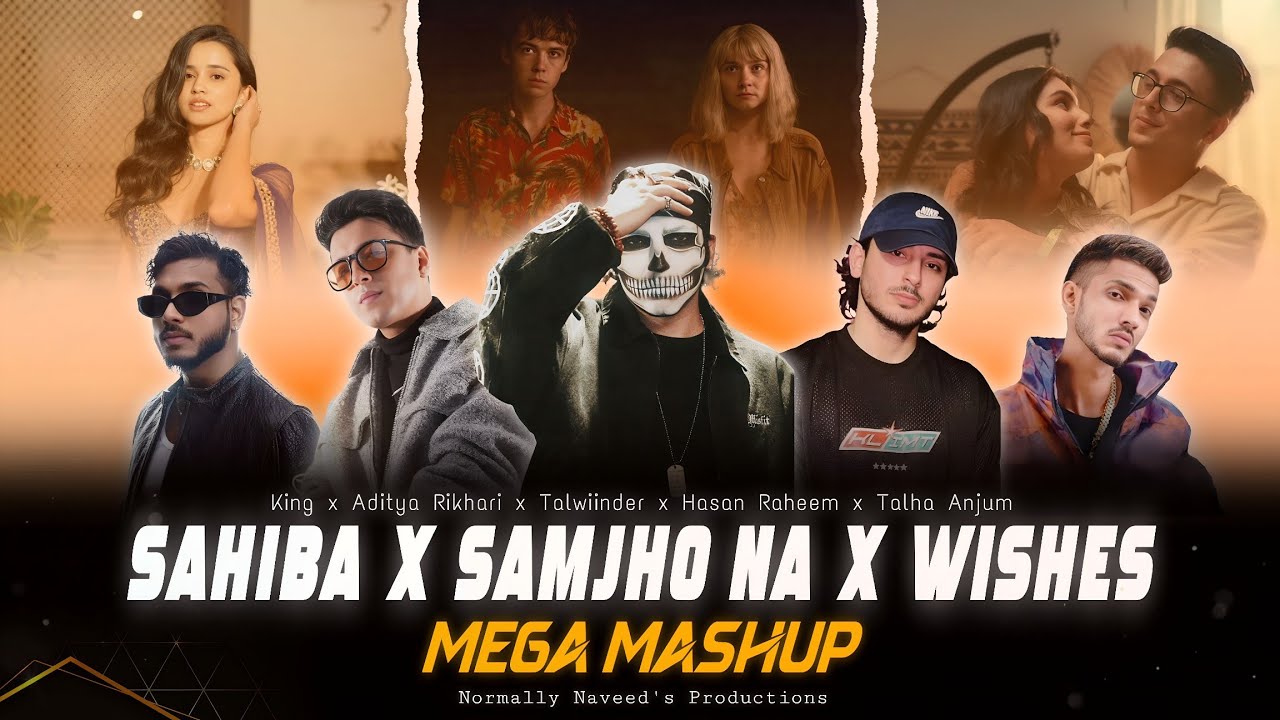 Sahiba x Samjho Na x Wishes [Mega Mashup] - Aditya Rikhari | Talwiinder | Hasan R | Normally Naveed