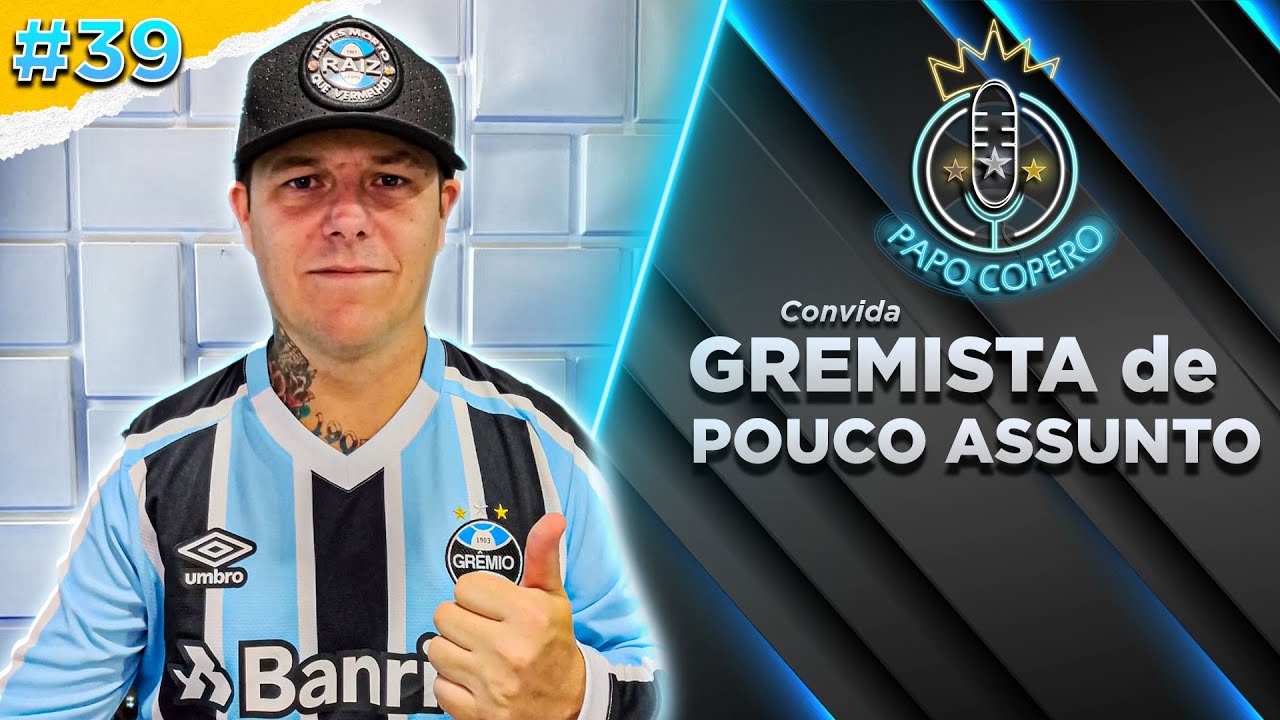GREMISTA DE POUCO ASSUNTO - PAPO COPERO #39