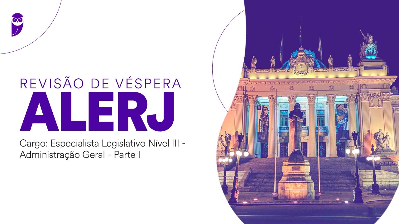 Revisão de Véspera ALERJ - Especialista Legislativo Nível III - Administração Geral - Parte I