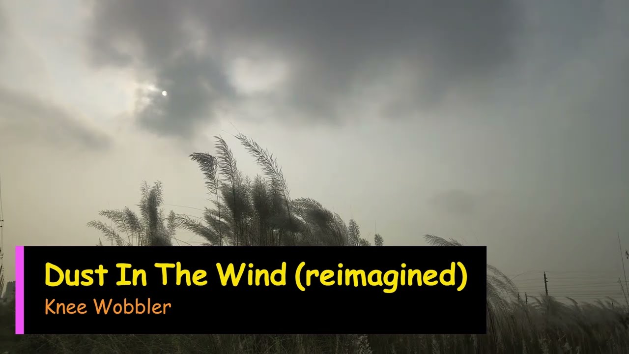 Dust In The Wind (reimagined - Kansas cover)