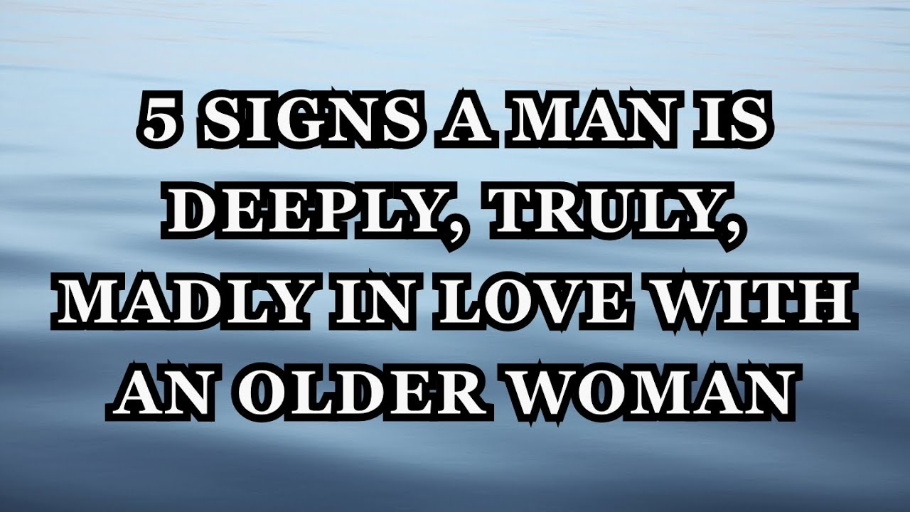 5 Signs a Man is Deeply, Truly, Madly in Love With an Older Woman