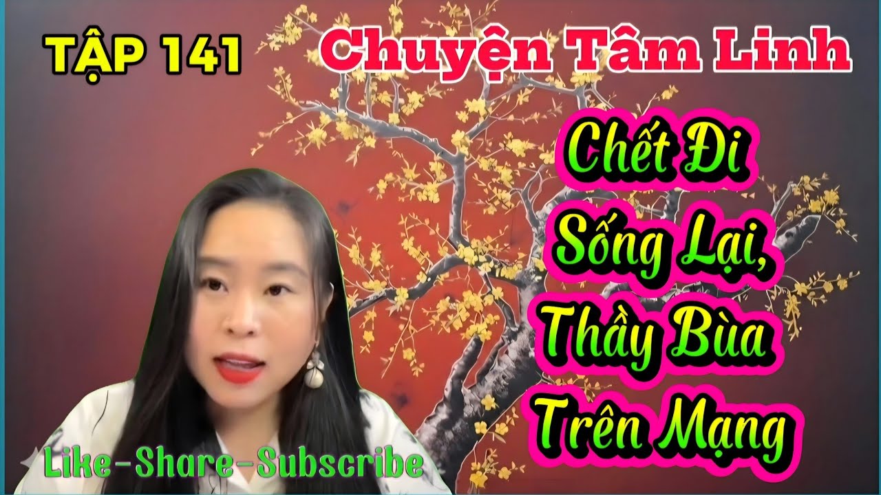 (TẬP 141) : Ch.ết Đi Sống Lại. Thầy Bùa Trên Mạng