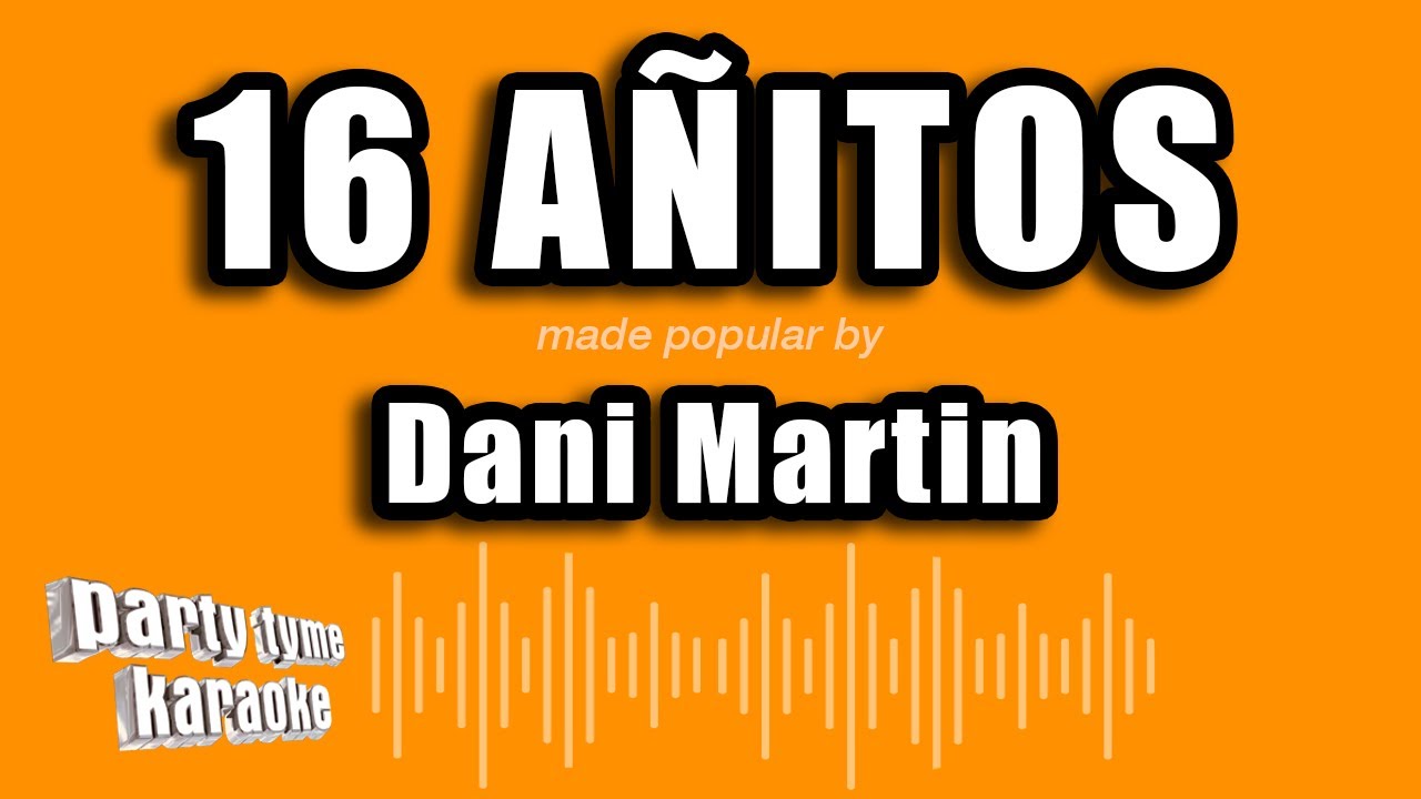 Dani Martin - 16 Añitos (Versión Karaoke)