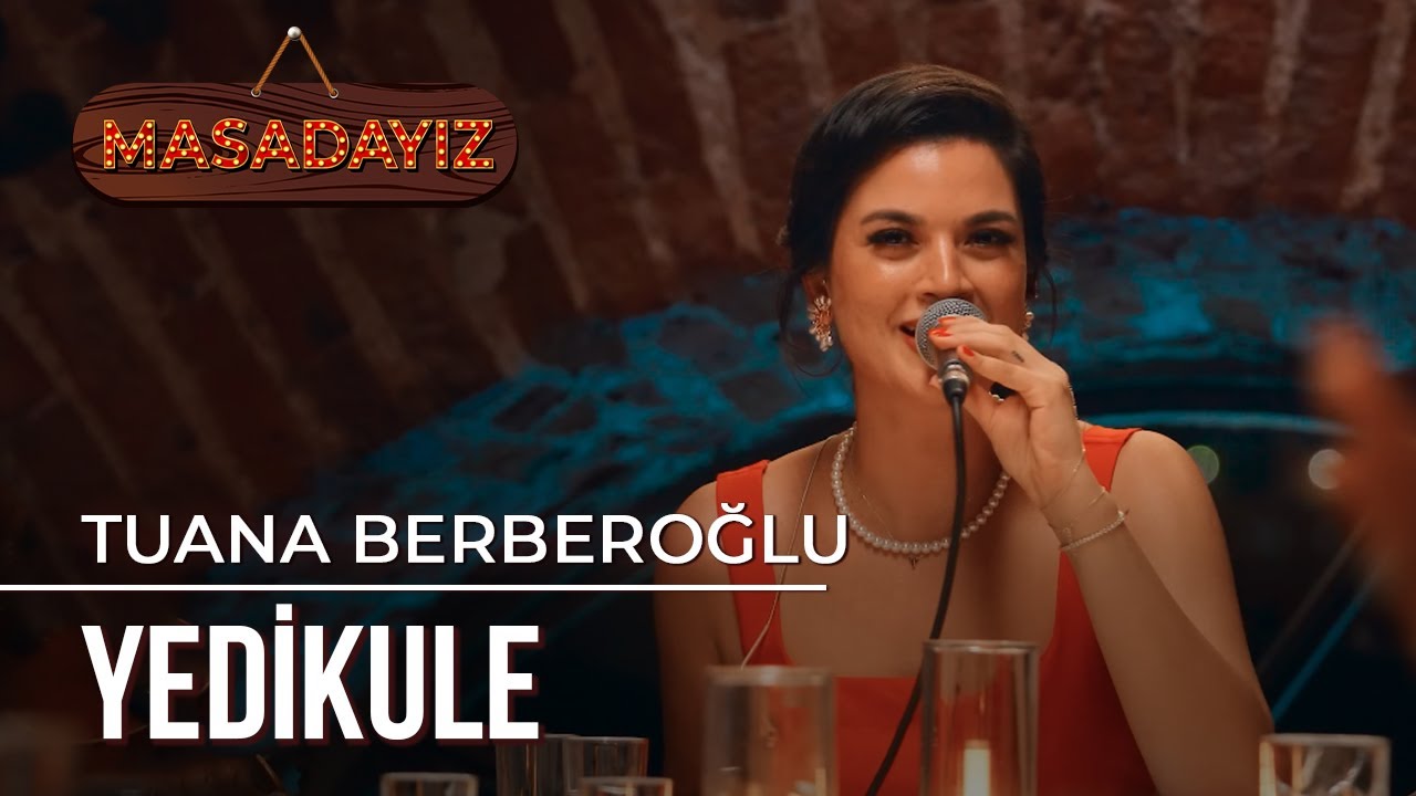 Tuana Berberoğlu - Yedikule | Masadayız