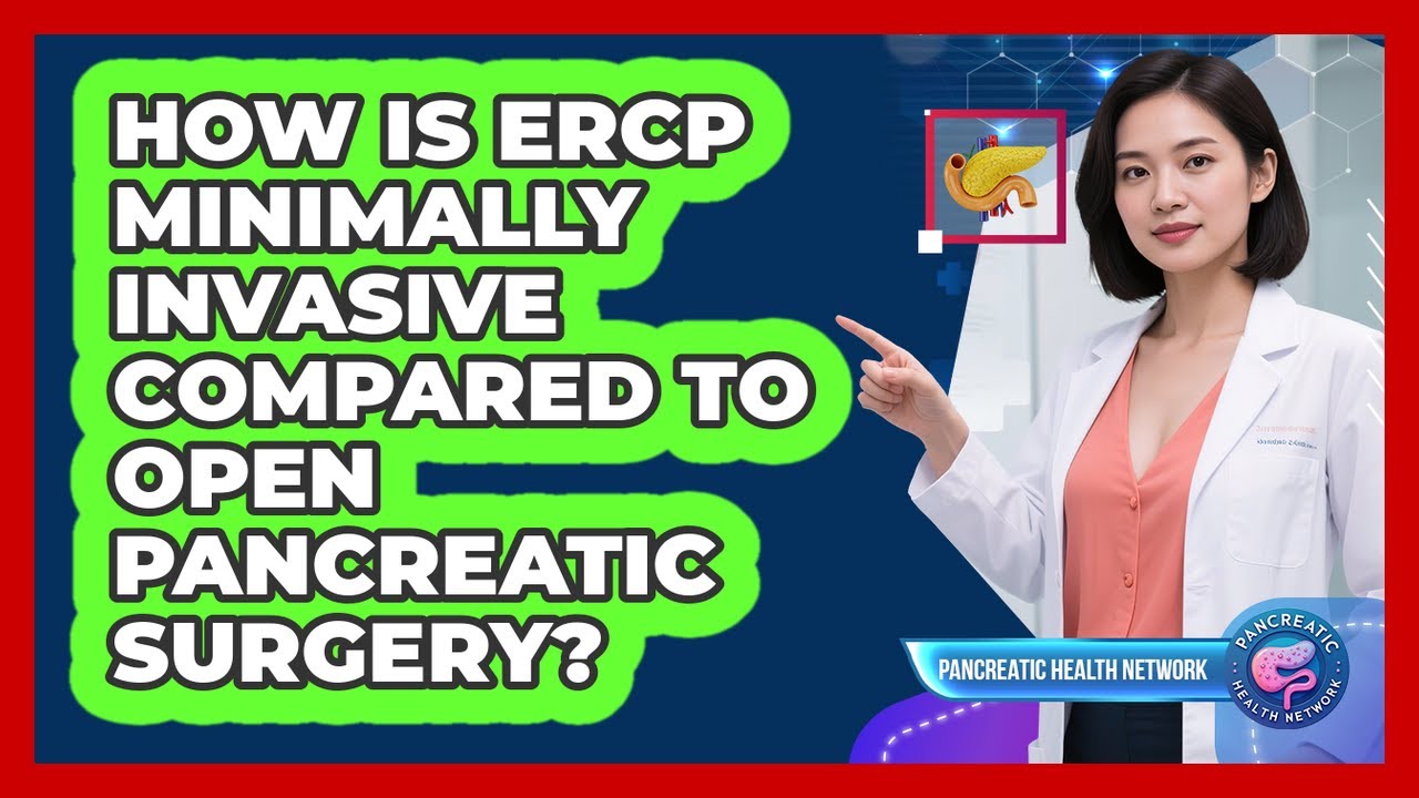 How Is ERCP Minimally Invasive Compared To Open Pancreatic Surgery? - Pancreatic Health Network