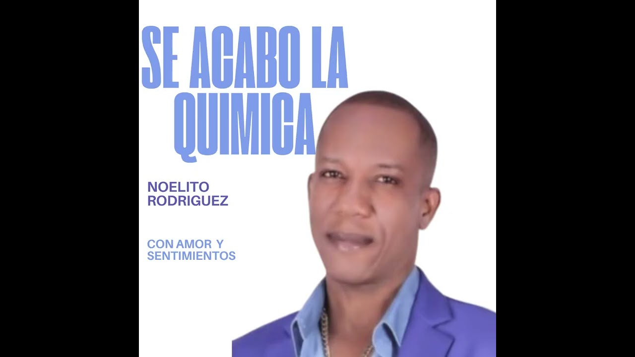 Noelito Rodriguez Se Acabo la Quimica