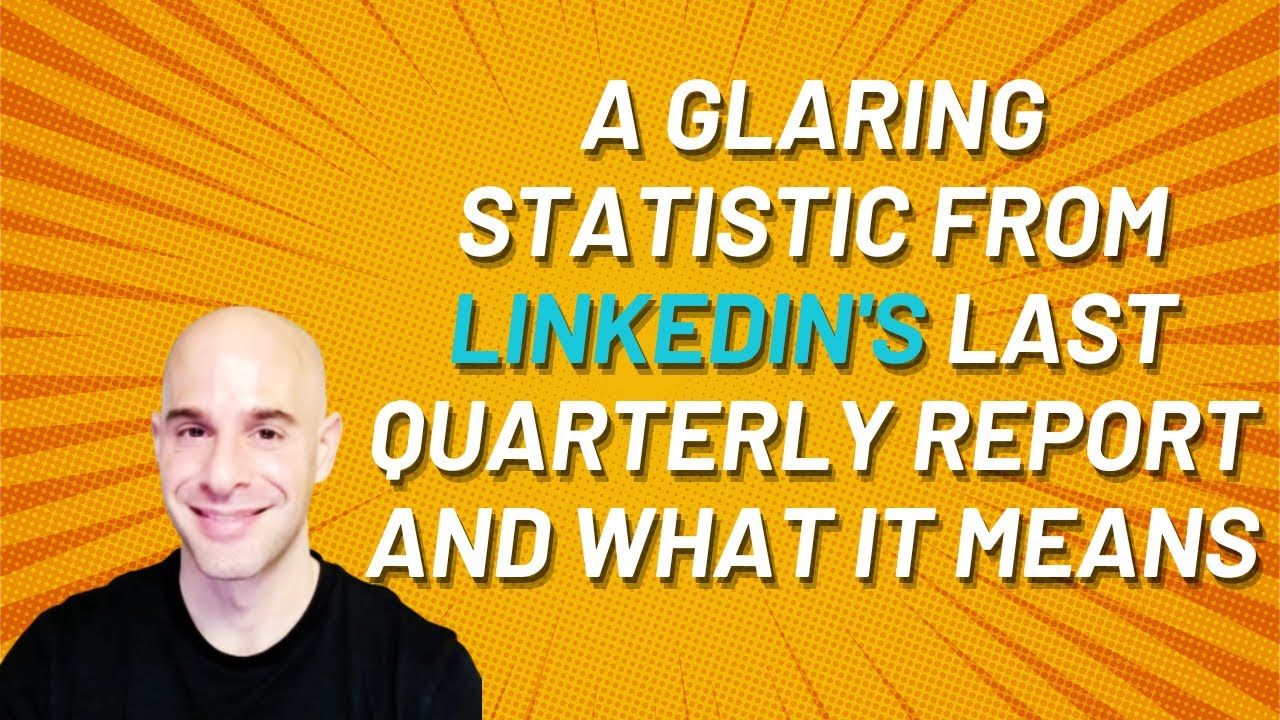 A Glaring Statistic From LinkedIn's Last Quarterly Report and What It Means