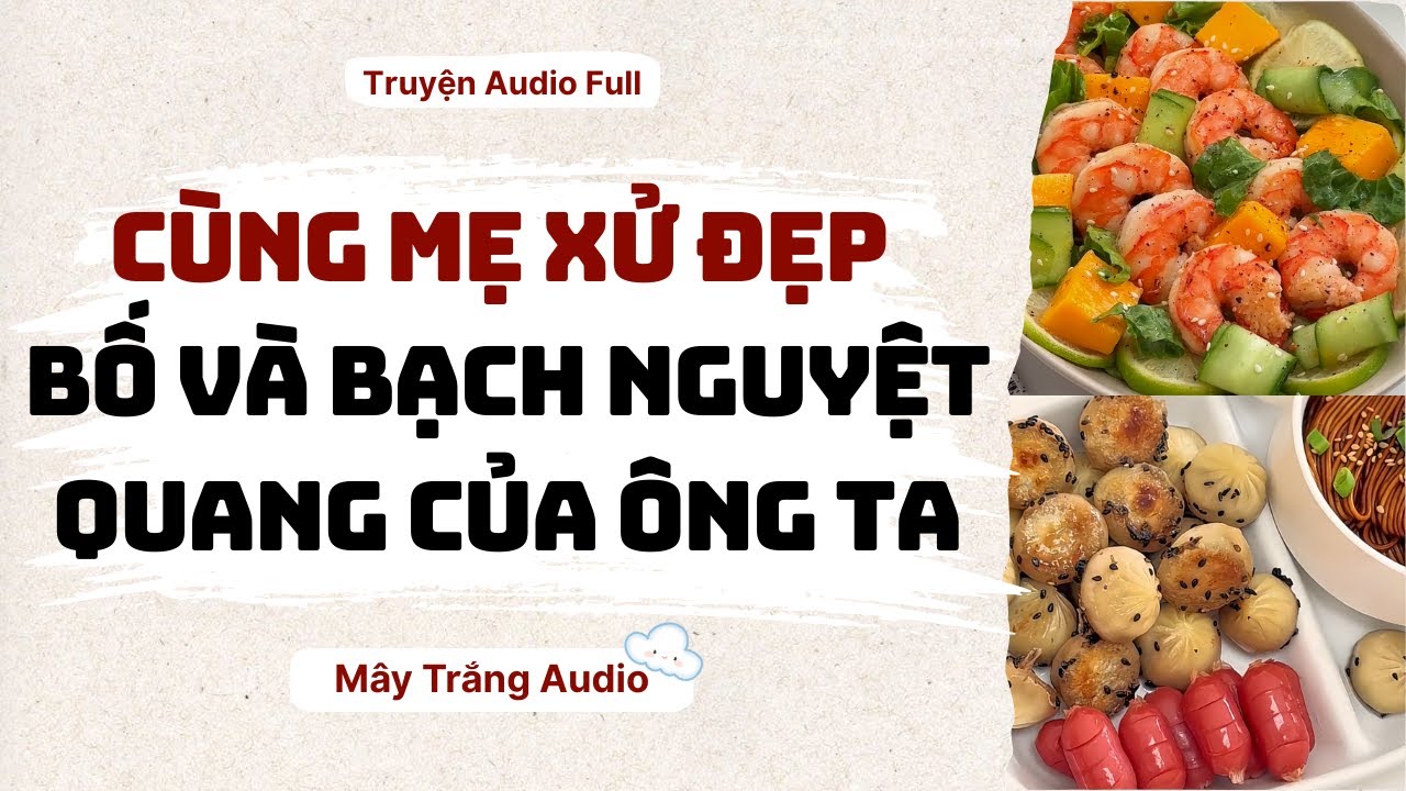 Audio Full | Cùng Mẹ Xử Đẹp Bố và Bạch Nguyệt Quang Của Ông Ta | Mây Trắng Audio