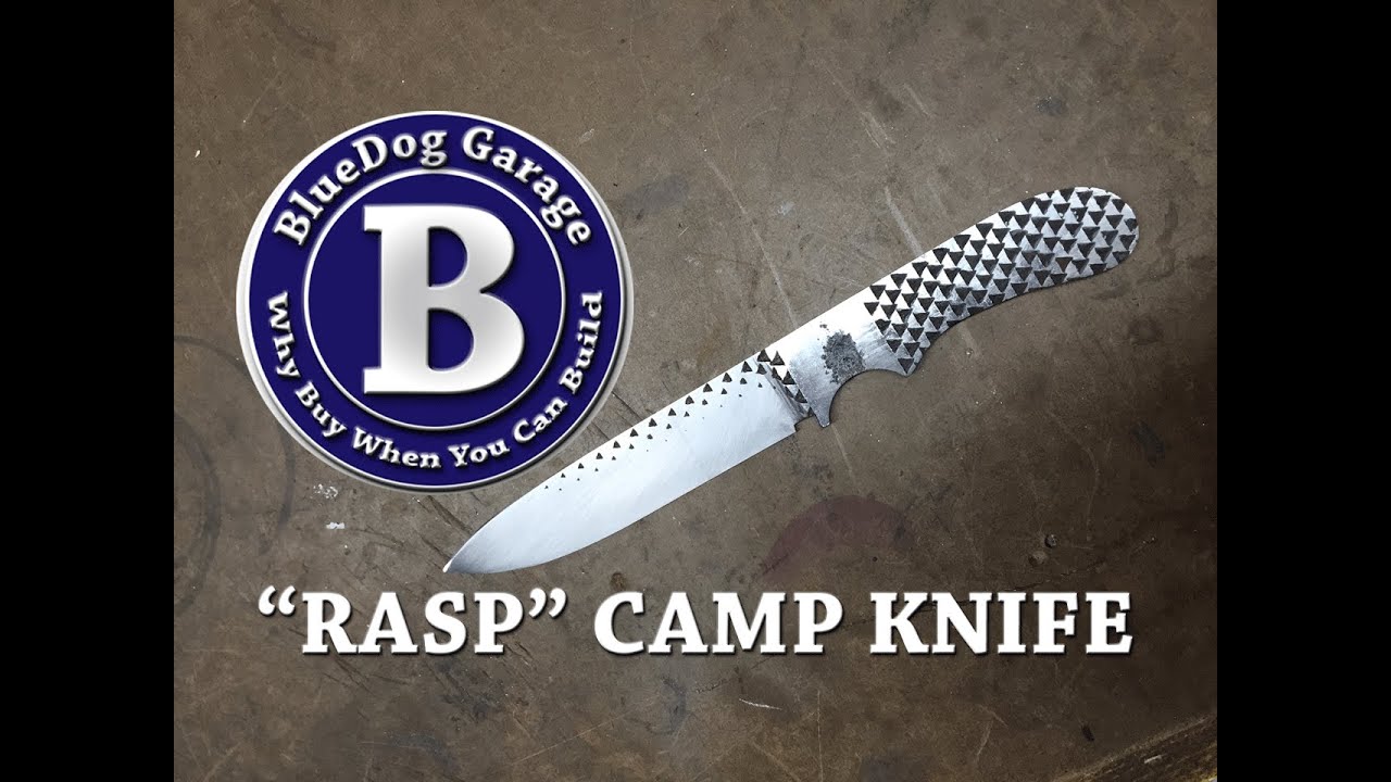 Making a rasp camp knife, lesson learned....
