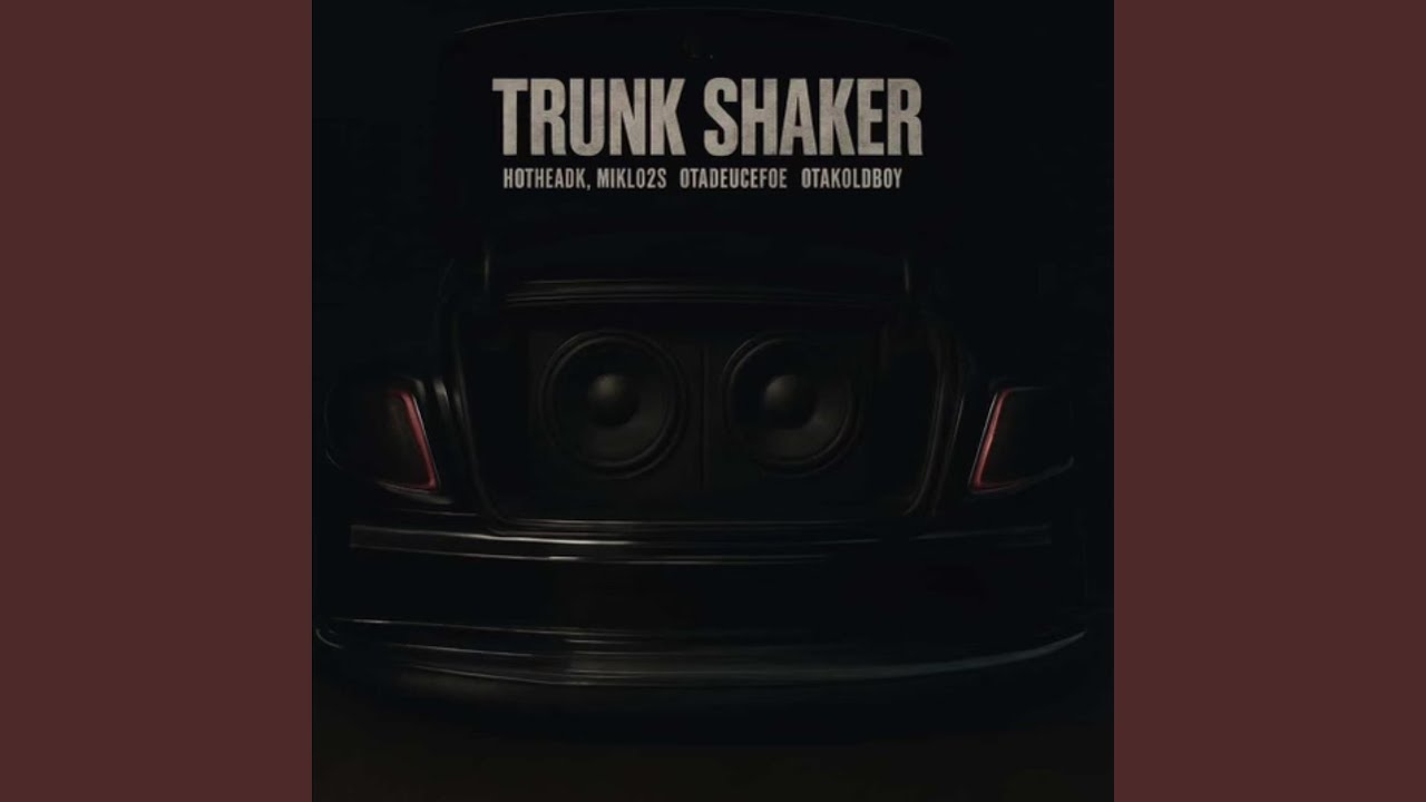 Trunk Shaker (feat. OtaKoldboy, OtaDuecefoe & HotheadK)