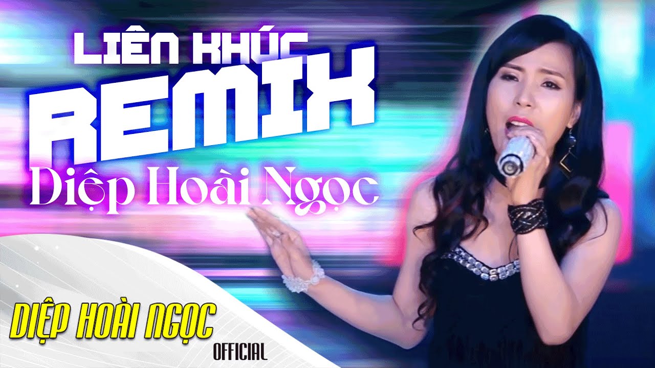Liên Khúc Remix - Diệp Hoài Ngọc | Nhạc Remix Hay Nhất Hiện Nay