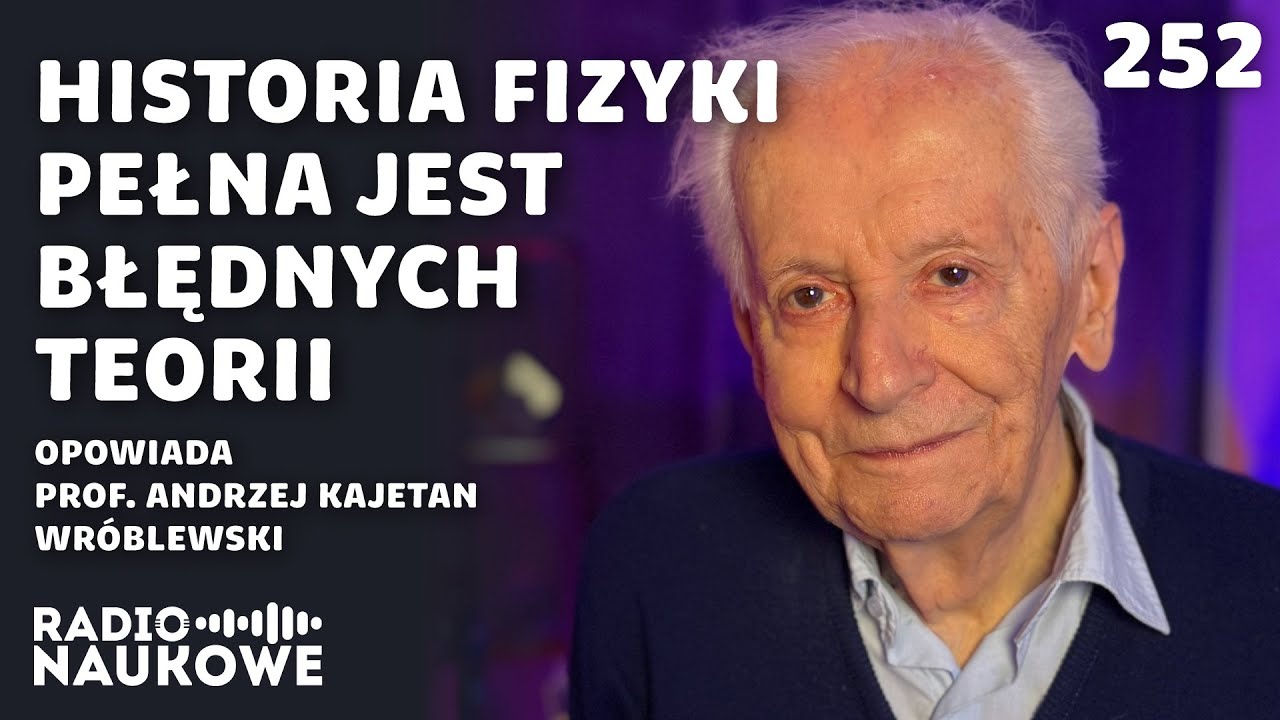 Tw&oacute;rcy fizyki &ndash; geniusze, łobuzy, intryganci | prof. Andrzej Kajetan Wr&oacute;blewski