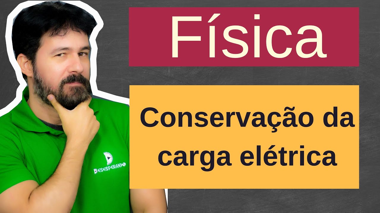 Física - Aula 220 - Conservação da carga elétrica - Eletrostática