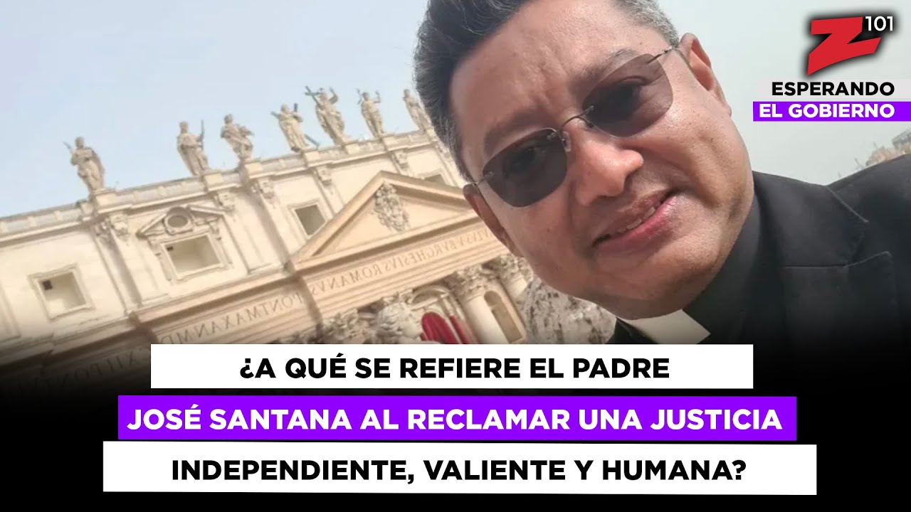 ¿A qué se refiere el padre José Santana al reclamar una justicia independiente, valiente y humana?