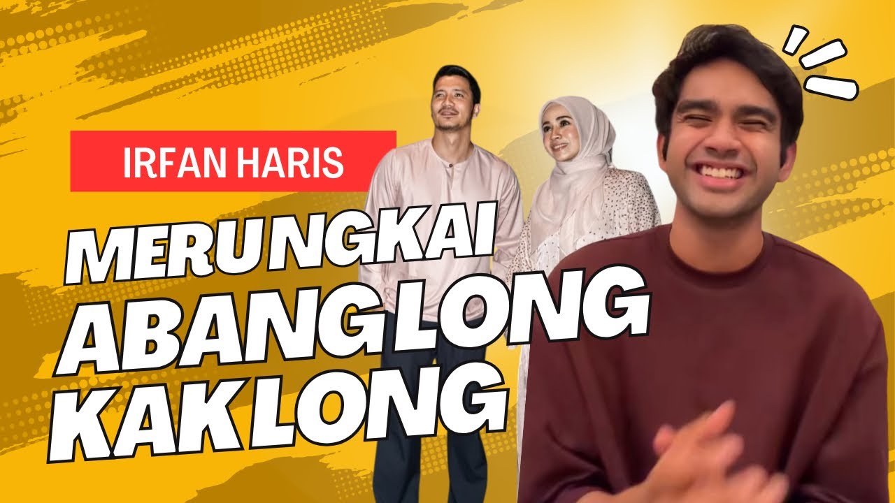 IRFAN HARIS MERUNGKAI ABANG LONG & KAK LONG Amira & Fattah🤣😅