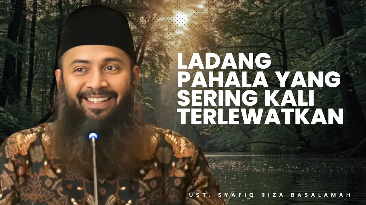 LADANG PAHALA YANG SERING KALI TERLEWATKAN - Ustadz Syafiq Riza Basalamah