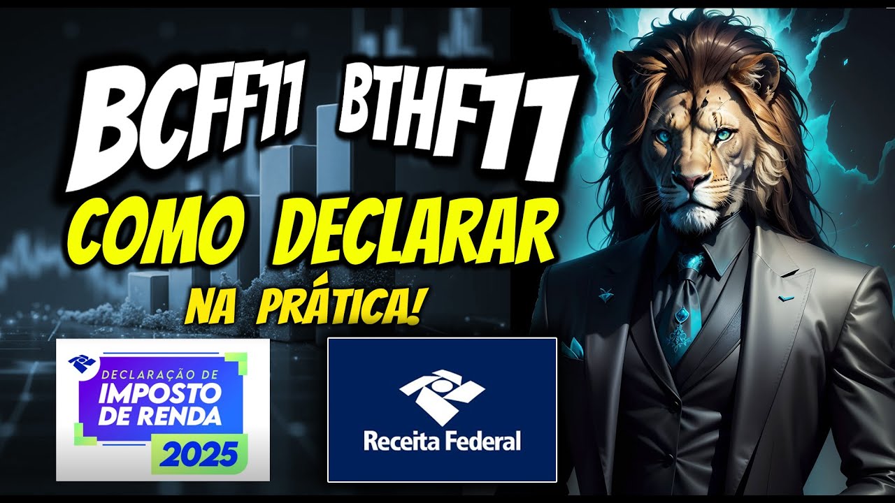 Como Declarar BTHF11 e BCFF11 na Declara&ccedil;&atilde;o de Imposto de Renda? IR 2025