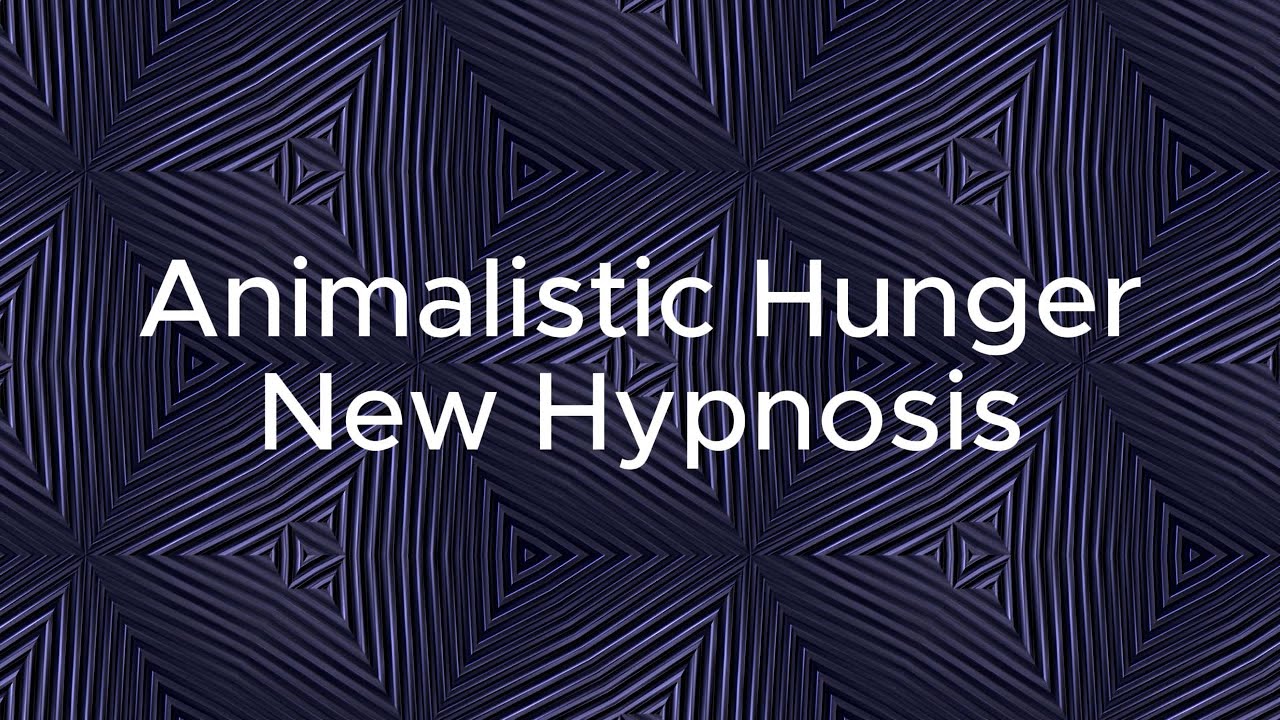 Animalistic Hunger New Hypnosis