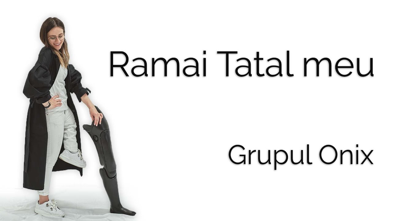 Ramai Tatal meu - Grupul Onix