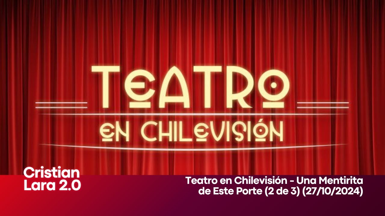 Teatro en Chilevisión - Una Mentirita de Este Porte (2 de 3) (27/10/2024)