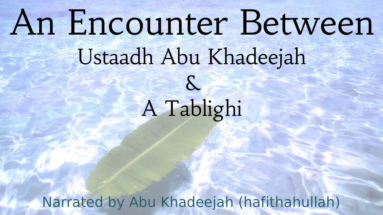 An Encounter Between A Salafi (Abu Khadeejah) & A Tablighi