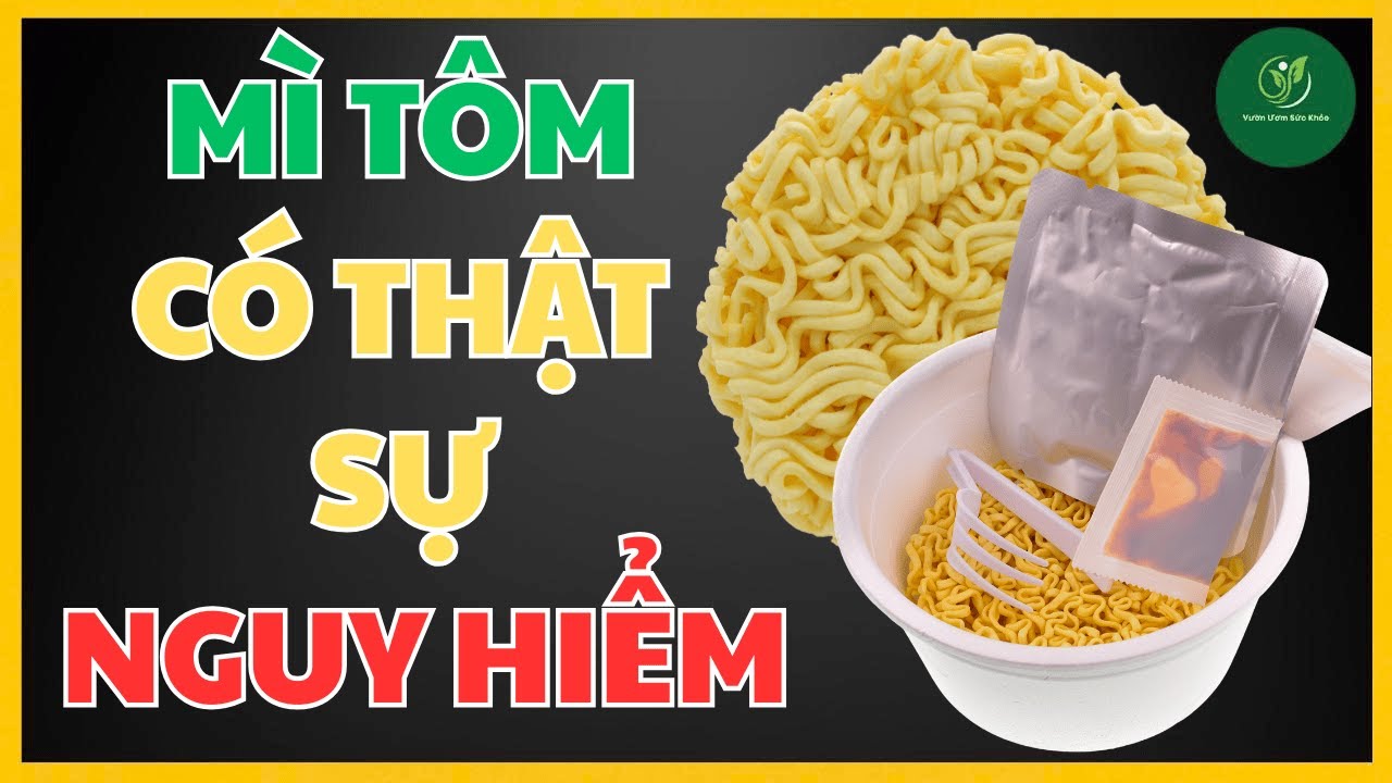 Mì Tôm Có Thật Sự Nguy Hiểm? Sự Thật Về Mì Ăn Liền Và Sức Khỏe | Vườn Ươm Sức Khỏe