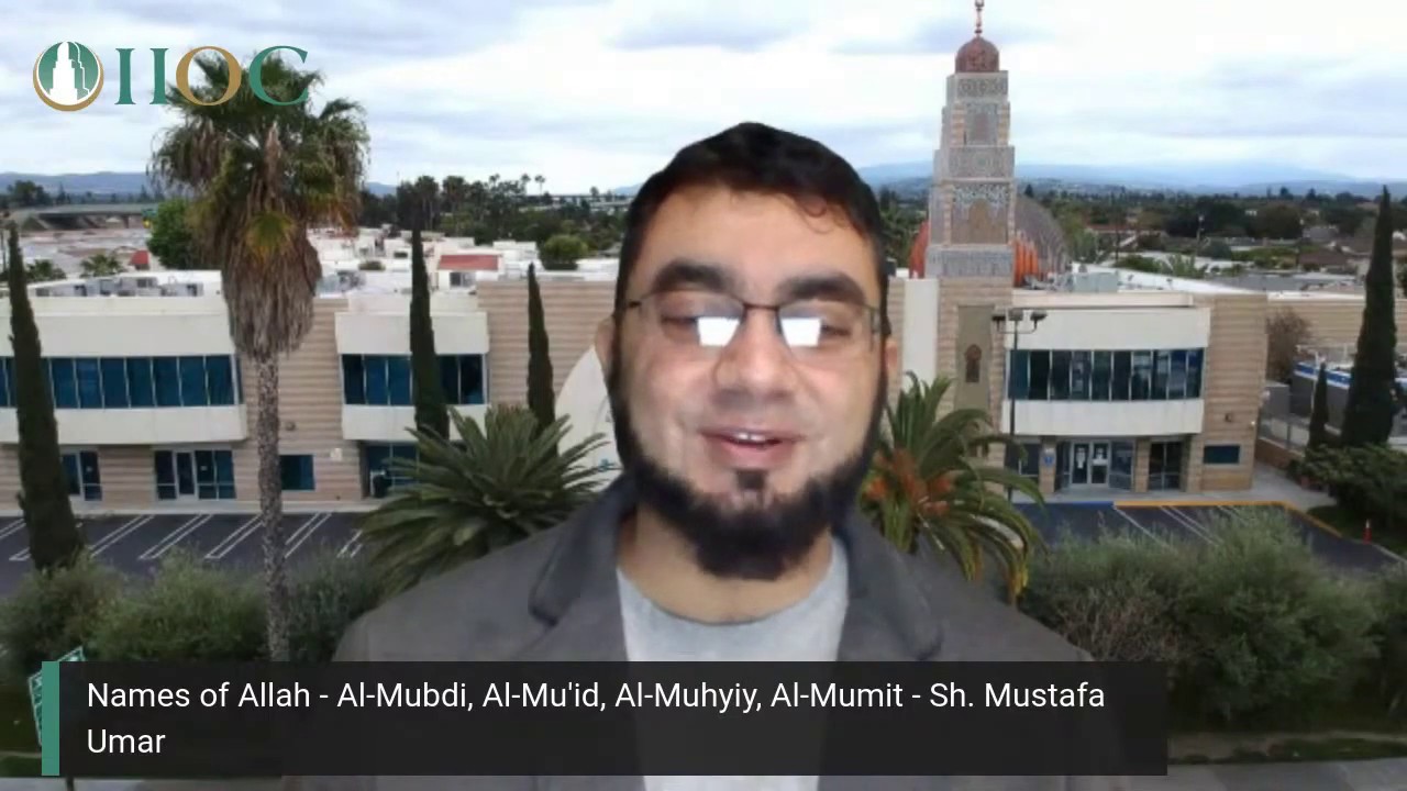 Names of Allah - Al-Mubdi, Al-Mu'id, Al-Muhyiy, Al-Mumit - Sh. Mustafa Umar