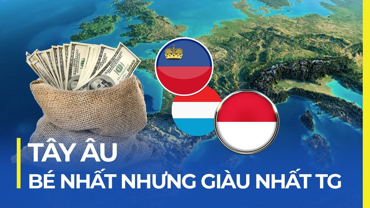 KHU VỰC TÂY ÂU: BÉ NHẤT NHƯNG GIÀU NHẤT THẾ GIỚI