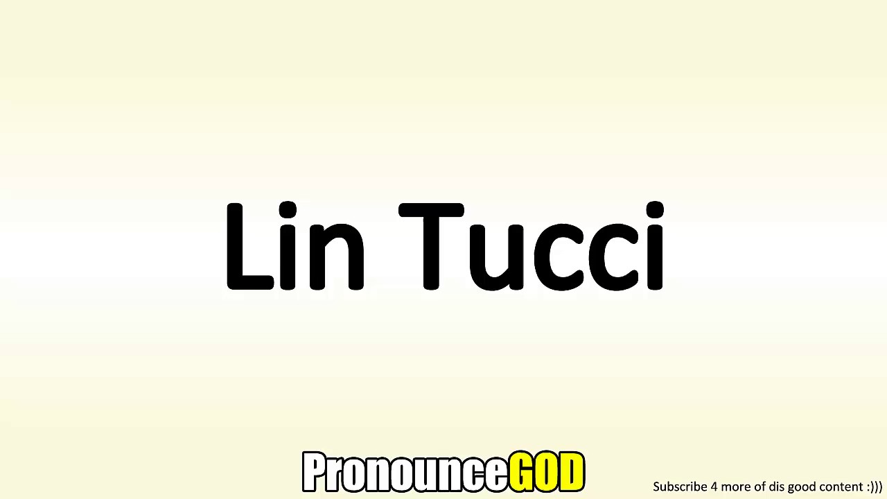 How To Pronounce Lin Tucci