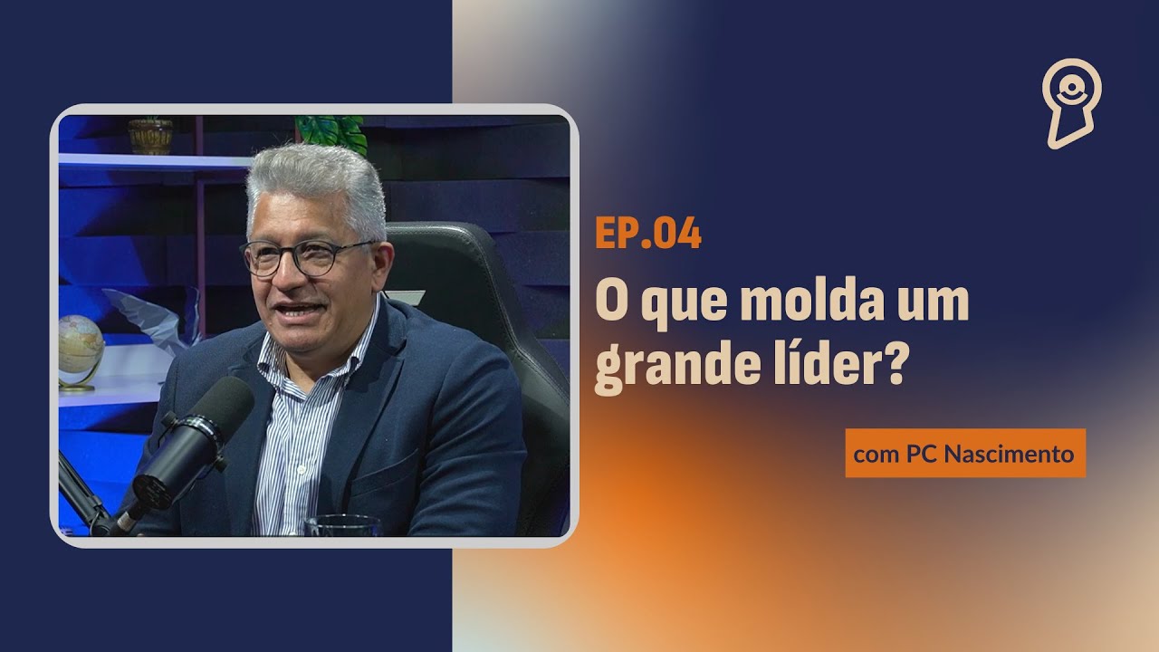 O que molda um grande líder? - com PC Nascimento