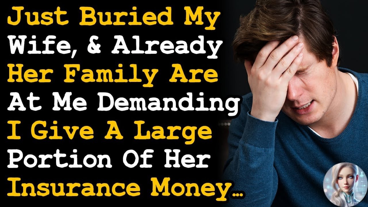 Just Buried My Wife ~ Already Her Family Are Demanding I Give Them Her Insurance Money AITA