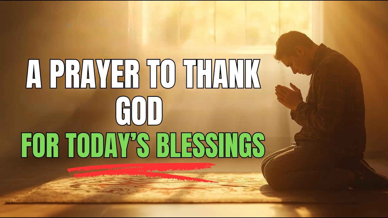 Listen Daily-Prayer to Thank God for Today’s Blessings |  @BiblereadingPrayer ​