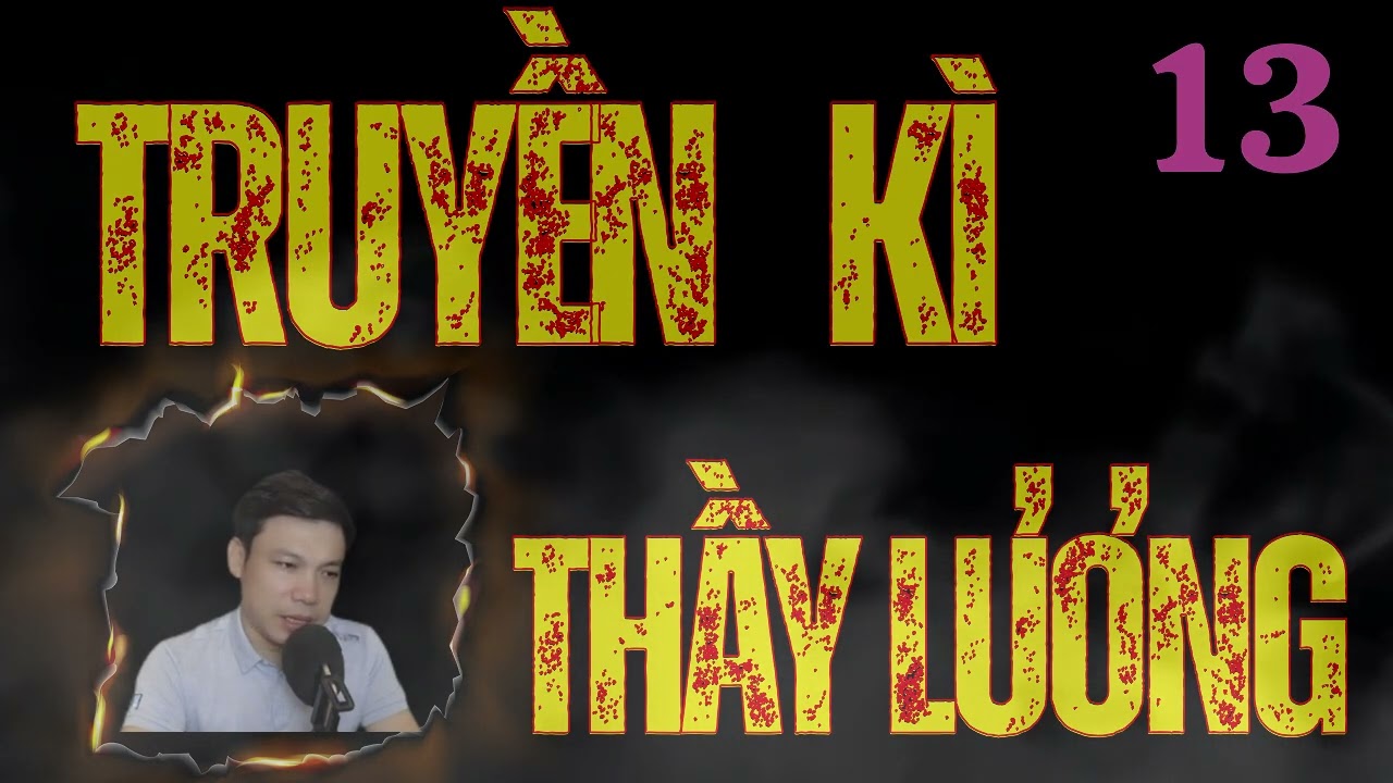 Siêu Phẩm Truyện Ma Kinh Dị : TRUYỀN KÌ THẦY LƯƠNG TẬP 13 | MC ĐÌNH SOẠn Diễn Đọc Không Quảng Cáo