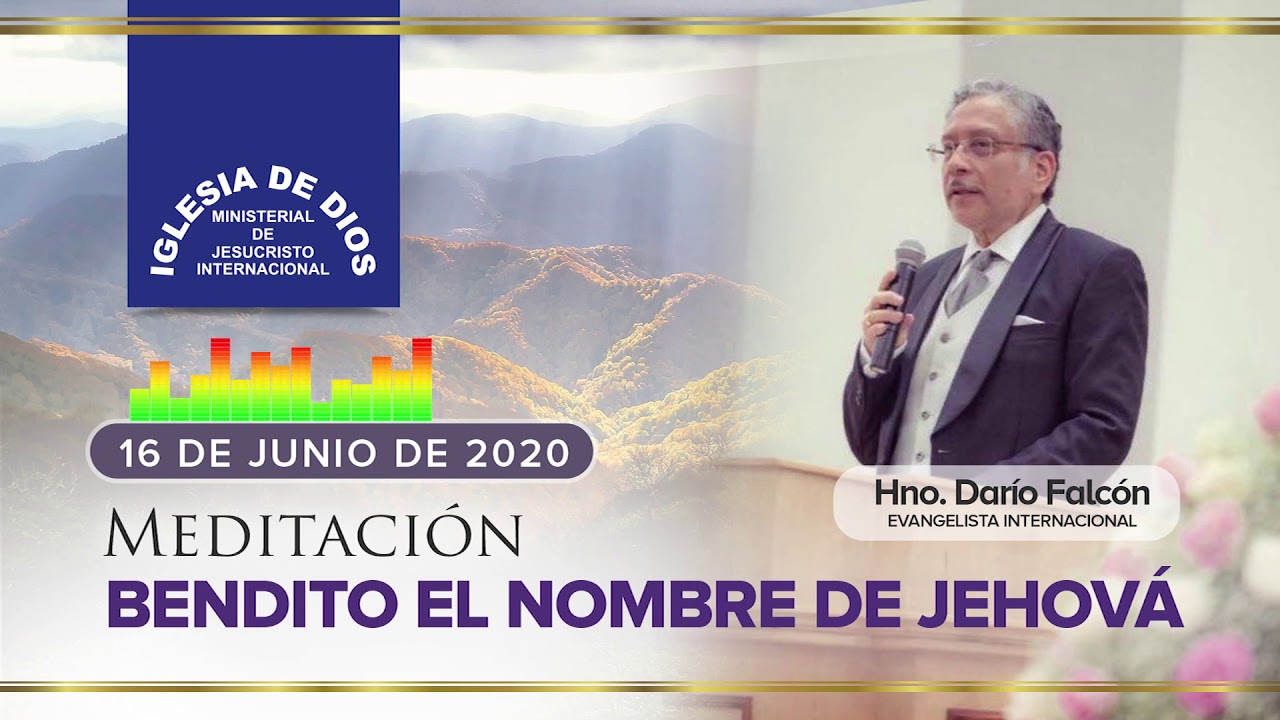 Meditación: Bendito el nombre de Jehová, 16 de junio, Hno. Darío Falcón - IDMJI