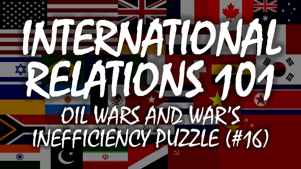 International Relations 101 (#16): Oil Wars and War's Inefficiency Puzzle