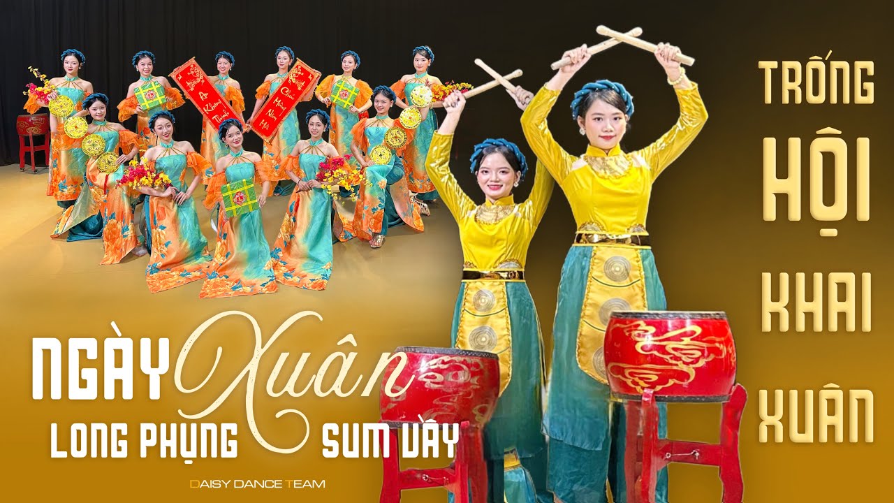 DAISY DANCE TEAM | Múa TRỐNG HỘI KHAI XUÂN - NGÀY XUÂN LONG PHỤNG SUM VẦY