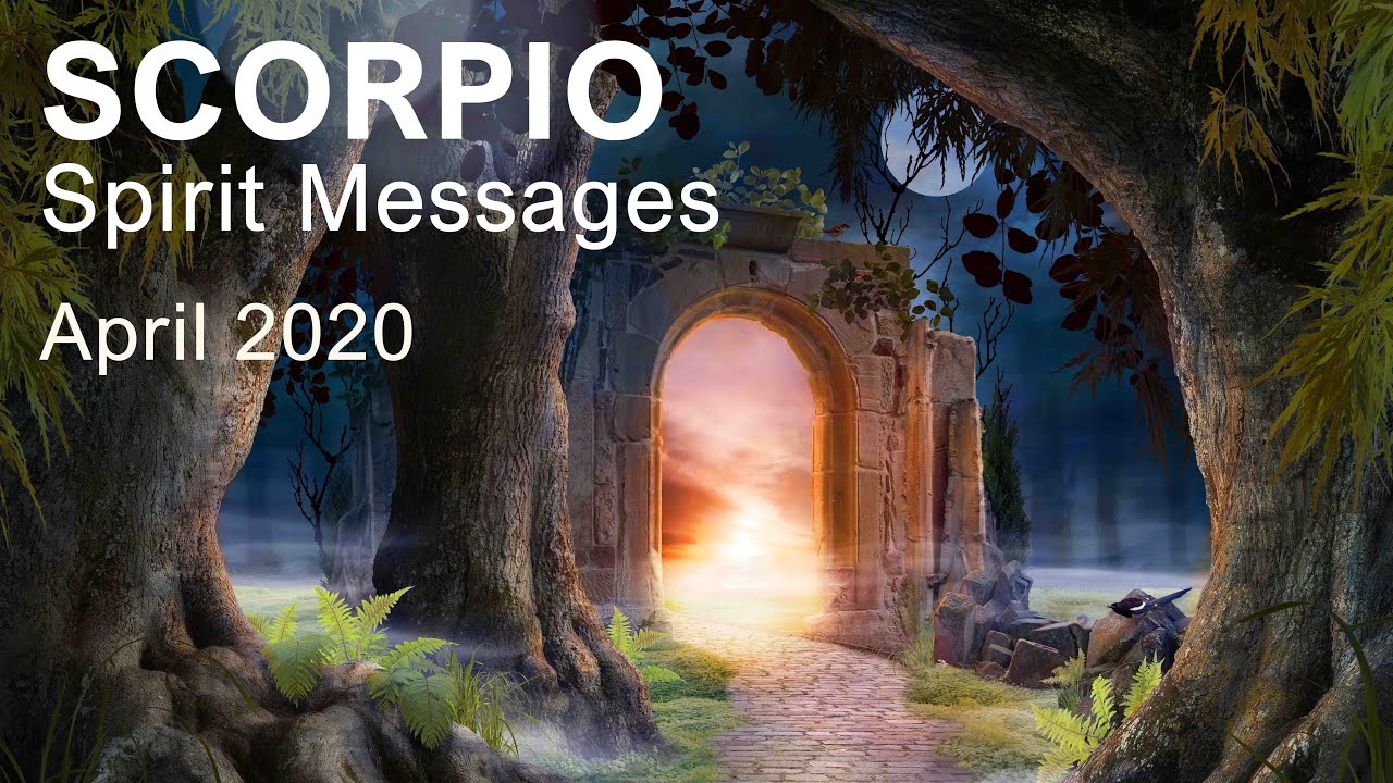 SCORPIO SPIRIT MESSAGES - APRIL 2020  Intuitive Tarot Reading